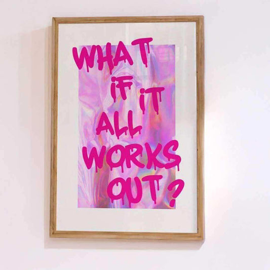 Framed artwork with pink text 'What if it all works out?' on a light background